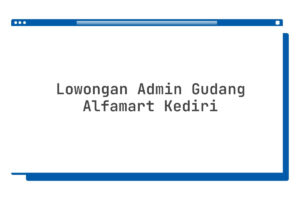 Lowongan Admin Gudang Alfamart Kediri
